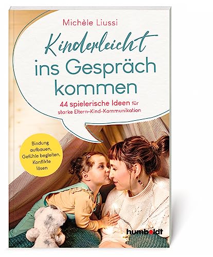 Kinderleicht ins Gespräch kommen: 44 spielerische Ideen für starke Eltern-Kind -Kommunikation. Bindung aufbauen, Gefühle begleiten, Konflikte lösen von humboldt Taschenbücher