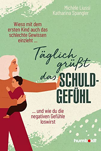 Täglich grüßt das Schuldgefühl: Wieso mit dem ersten Kind auch das schlechte Gewissen einzieht ...und wie du die negativen Gefühle loswirst. Täglich grüßt das Schuldgefühl: Wieso mit dem ersten Kind auch das schlechte Gewissen einzieht ...und wie du die negativen Gefühle loswirst.