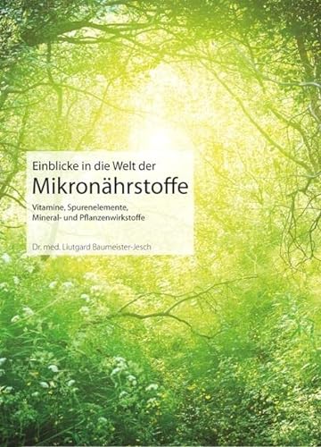 Einblicke in die Welt der Mikronährstoffe: Vitamine, Spurenelemente, Mineral- und Pflanzenwirkstoffe (Fit fürs Leben Verlag in der Natura Viva Verlags GmbH)