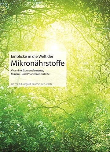 Einblicke in die Welt der Mikronährstoffe: Vitamine, Spurenelemente, Mineral- und Pflanzenwirkstoffe (Fit fürs Leben Verlag in der Natura Viva Verlags GmbH)