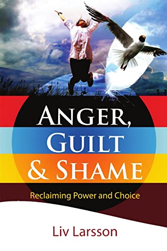 Anger, Guilt and Shame - Reclaiming Power and Choice: Reclaiming Power and Choice von Friare LIV Konsult