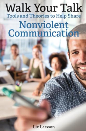 Walk Your Talk; Tools and Theories To Share Nonviolent Communication von Friare LIV Konsult