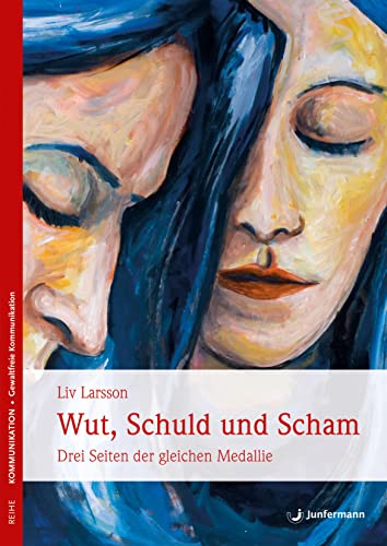 Wut, Schuld & Scham: Drei Seiten der gleichen Medaille von Junfermann Verlag