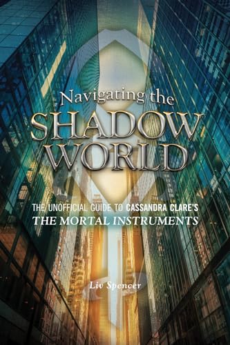 Navigating the Shadow World: The Unofficial Guide to Cassandra Clare's The Mortal Instruments von ECW Press