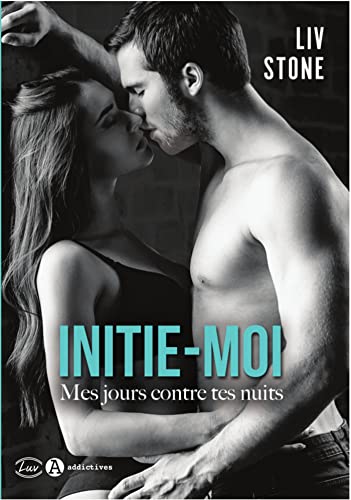 Initie-moi : Mes jours contre tes nuits von ADDICTIVES