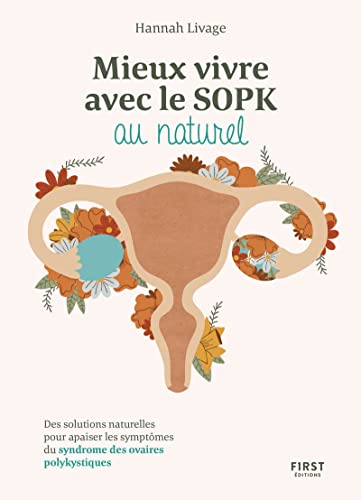 Mieux vivre le SOPK au naturel - Des solutions naturelles pour apaiser les symptômes du syndrome des ovaires polykystiques von FIRST