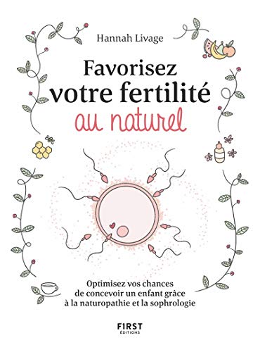 Optimisez vos chances de concevoir un enfant: Optimisez vos chances de concevoir un enfant avec la naturopathie et la sophrologie von First