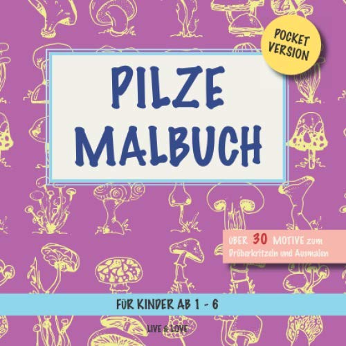 Pilze Malbuch: Pocketversion. Über 30 Motive zum Ausmalen und Drüberkritzeln. Für Kinder ab 1-6 (Pocket Malbücher, Band 5)