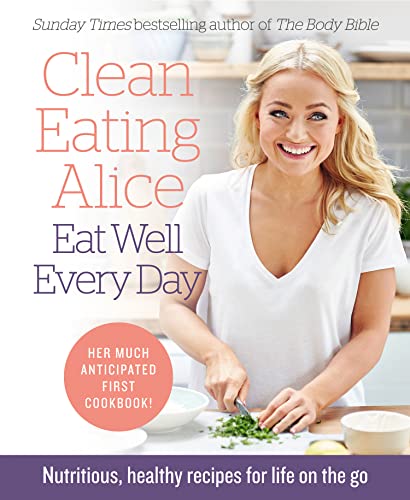Clean Eating Alice Eat Well Every Day: Nutritious, healthy recipes for life on the go von Thorsons