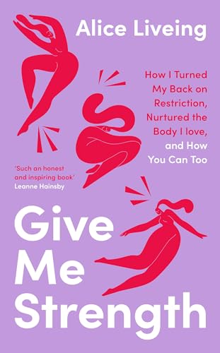 Give Me Strength: How I Turned My Back on Restriction, Nurtured the Body I Love, and How You Can Too von Penguin Life