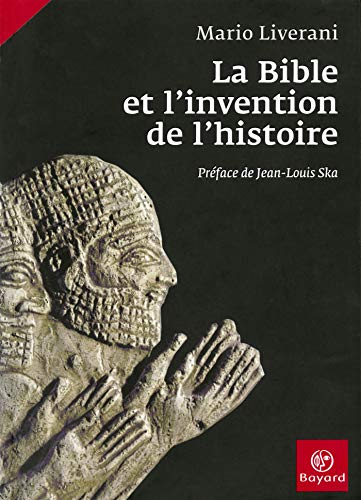 La Bible et l'invention de l'histoire: Histoire ancienne d'Israël