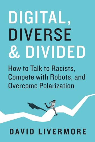 Digital, Diverse & Divided: How to Talk to Racists, Compete With Robots, and Overcome Polarization von Berrett-Koehler Publishers