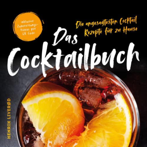 Das Cocktail Buch: Die angesagtesten Cocktail Rezepte für zu Hause (inklusive Zubereitungs-Videos per QR Code)
