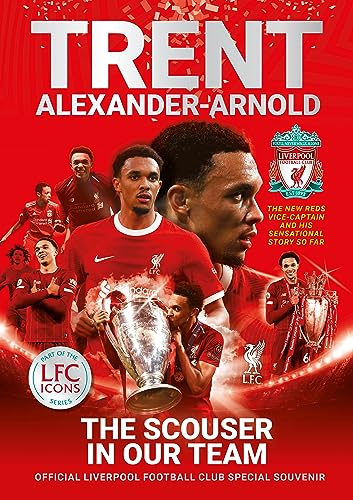 Trent Alexander-Arnold: The Scouser In Our Team: Official Liverpool Football Club tribute souvenir magazine (Liverpool Football Club’s Official Icons, Band 2)