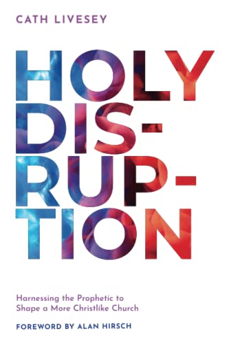 Holy Disruption: Harnessing the Prophetic to Shape a More Christlike Church von 100 Movements Publishing