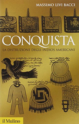 Conquista. La distruzione degli indios americani (Storica paperbacks, Band 58) von Il Mulino