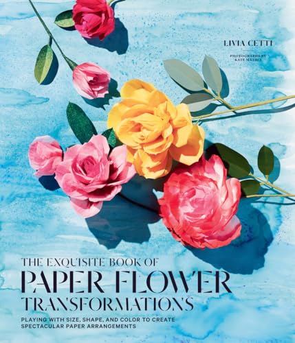 The Exquisite Book of Paper Flower Arrangements: Playing with Size, Shape and Color to Create Spectacular Paper Arrangements von Harry N. Abrams