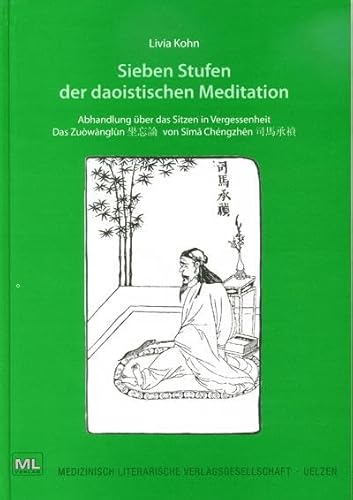 Sieben Stufen der daoistischen Meditation: Abhandlung über das Sitzen in Vergessenheit Das Zuòwànglùn von Sima Chéngzhén von Mediengruppe Oberfranken