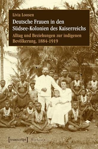 Deutsche Frauen in den Südsee-Kolonien des Kaiserreichs: Alltag und Beziehungen zur indigenen Bevölkerung, 1884-1919 (Histoire)