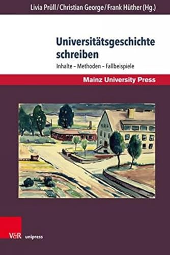Universitätsgeschichte schreiben: Inhalte - Methoden - Fallbeispiele: Inhalte – Methoden – Fallbeispiele. Unter Mitarbeit von Stefanie Martin ... Geschichte der Universität Mainz. Neue Folge)