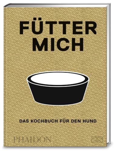 Fütter mich: Das Kochbuch für den Hund von Phaidon bei ZS