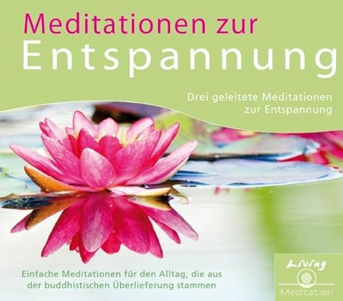 Meditation zur Entspannung: Einfache geleitete Meditationen für den Alltag, die aus der buddhistischen Überlieferung stammen