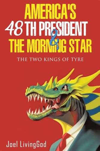 America's 48th President and the Morning Star: The Two Kings of Tyre von Christian Faith Publishing