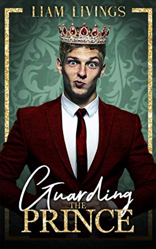 Guarding the Prince: An opposites attract, out for you, sensual gay romance