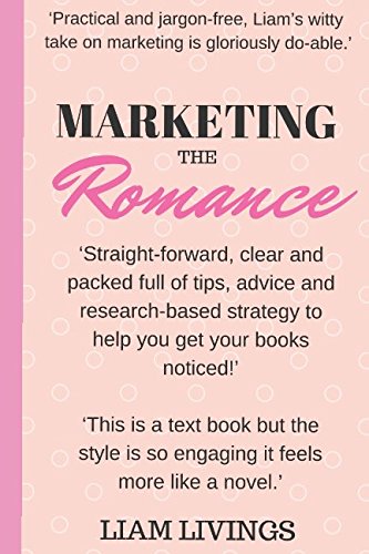 Marketing the Romance: A jargon free practical guide to marketing for romance authors von Independently published