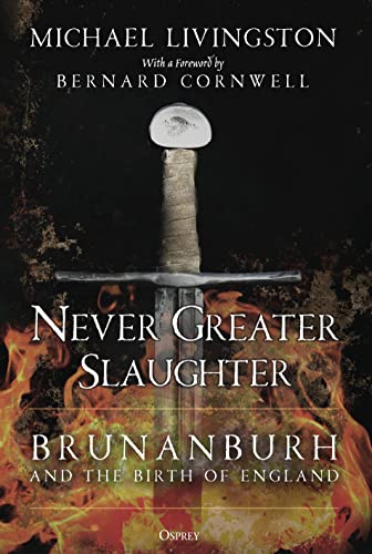 Never Greater Slaughter: Brunanburh and the Birth of England (Osprey Publishing)