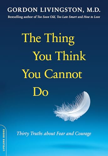 The Thing You Think You Cannot Do: Thirty Truths about Fear and Courage von Da Capo Lifelong Books