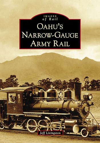 Oahu's Narrow-Gauge Army Rail (Images of Rail)