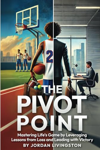 The Pivot Point: Mastering Life's Game by Leveraging Lessons from Loss and Leading with Victory von 1Brick Publishing