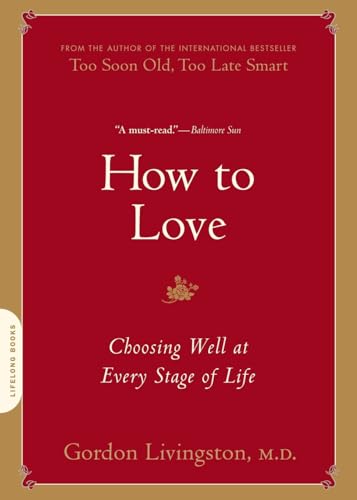 How to Love: Choosing Well at Every Stage of Life von Da Capo Lifelong Books