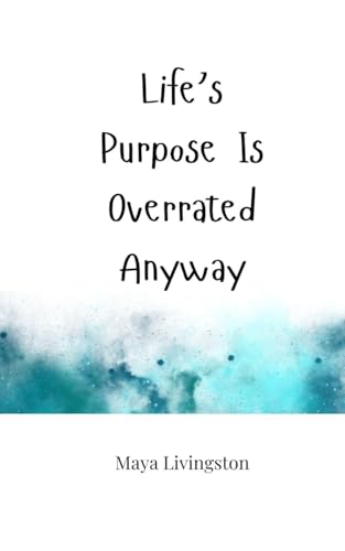 Life's Purpose Is Overrated Anyway von Creative Arts Management OÜ