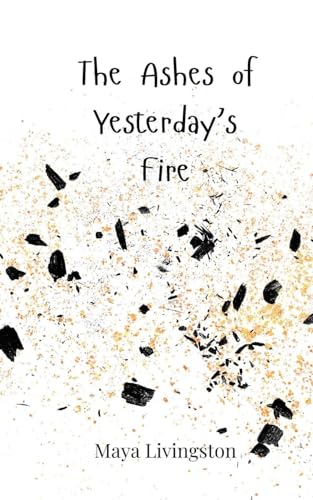 The Ashes of Yesterday's Fire von Creative Arts Management OÜ