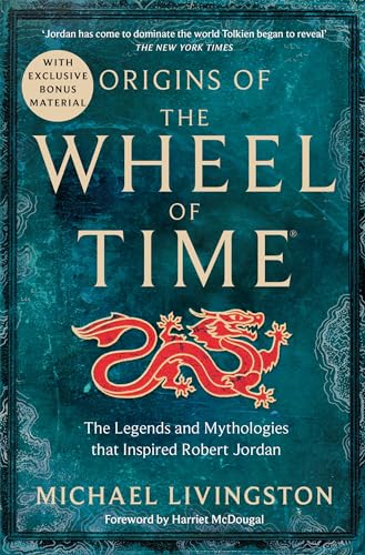 Origins of The Wheel of Time: The Legends and Mythologies that Inspired Robert Jordan von Tor
