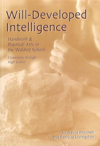 Will Developed Intelligence: Handwork & Practical Arts in a Waldorf School: The Handwork and Practical Arts Curriculum in Waldorf Schools von Waldorf Publications