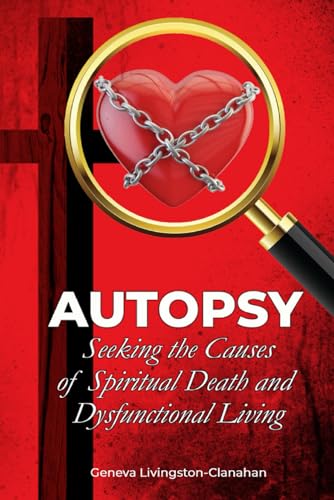 Autopsy: Seeking the Causes of Spiritual Death and Dysfunctional Living von Primedia eLaunch LLc