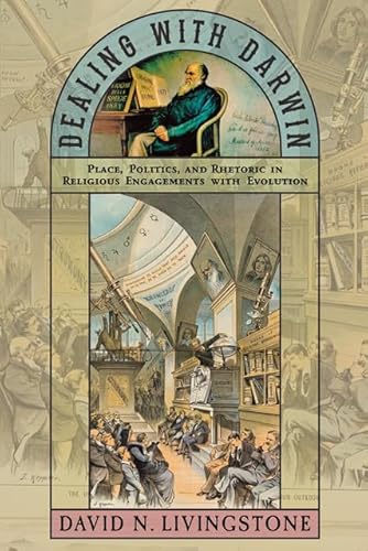 Dealing With Darwin: Place, Politics, and Rhetoric in Religious Engagements With Evolution (Medicine, Science, and Religion in Historical Context)