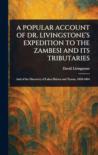 A Popular Account of Dr. Livingstone's Expedition to the Zambesi and Its Tributaries von Anson Street Press