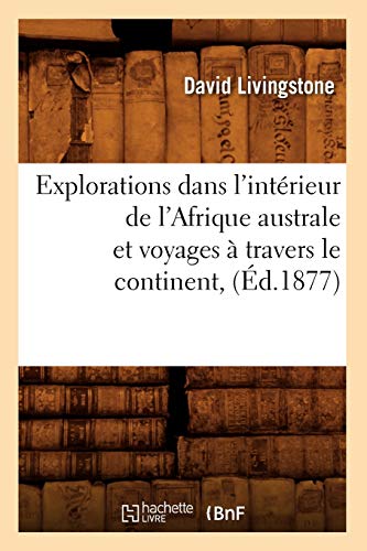 Explorations dans l'intérieur de l'Afrique australe et voyages à travers le continent, (Éd.1877) (Histoire)
