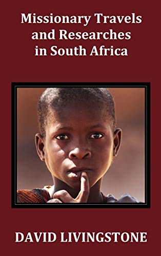 Missionary Travels and Researches in South Africa; Including a Sketch of Sixteen Years' Residence in the Interior of Africa, and a Journey from the CA Missionary Travels and Researches in South Africa; Including a Sketch of Sixteen Years' Residence in the Interior of Africa, and a Journey from the CA