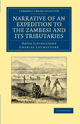 Narrative of an Expedition to the Zambesi and its Tributaries: And of the Discovery of the Lakes Shirwa and Nyassa: 1858gçô64 (Cambridge Library Collection - Travel and Exploration) von Cambridge University Press