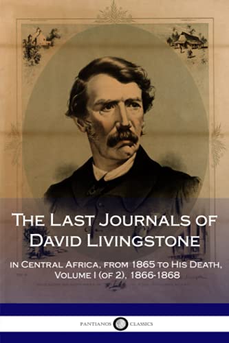The Last Journals of David Livingstone, in Central Africa, from 1865 to His Death, Volume I (of 2), 1866-1868 von CreateSpace Independent Publishing Platform