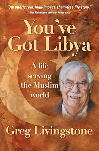 You've Got Libya: A Life Serving The Muslim World: A Live Serving in the Muslim World