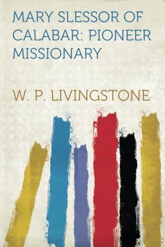 Mary Slessor of Calabar: Pioneer Missionary von HardPress Publishing
