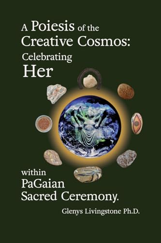 A Poiesis of the Creative Cosmos: Celebrating Her within PaGaian Sacred Ceremony