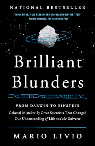 Brilliant Blunders: From Darwin to Einstein - Colossal Mistakes by Great Scientists That Changed Our Understanding of Life and the Universe