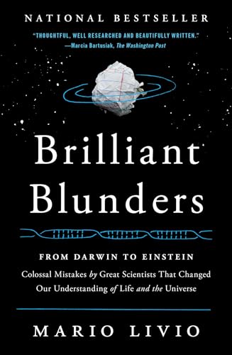Brilliant Blunders: From Darwin to Einstein - Colossal Mistakes by Great Scientists That Changed Our Understanding of Life and the Universe Brilliant Blunders: From Darwin to Einstein - Colossal Mistakes by Great Scientists That Changed Our Understanding of Life and the Universe